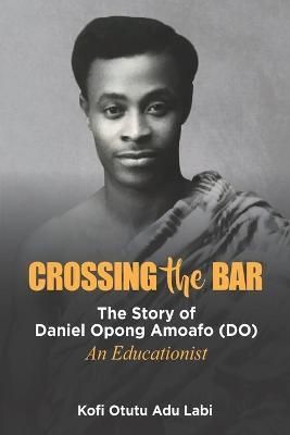 Crossing the Bar By Kofi Otutu Adu Labi 9789988902971 (Paperback)