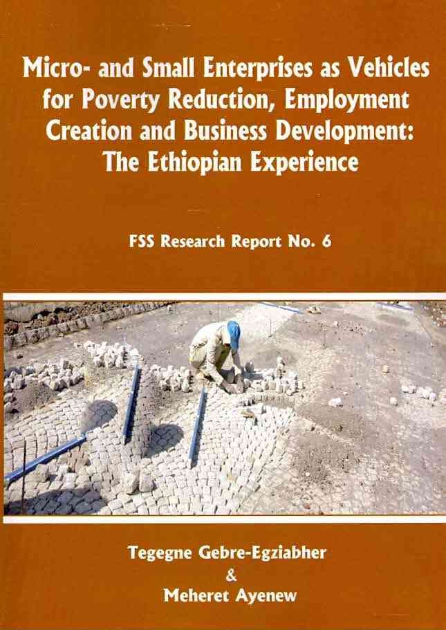 Micro-and Small Enterprises as Vehicles for Poverty Reduction, Employment Creation and Business Development. The Ethiopian Experience