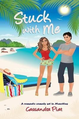 Stuck with Me: A Romantic Comedy set in Mauritius By Piat, Cassandra