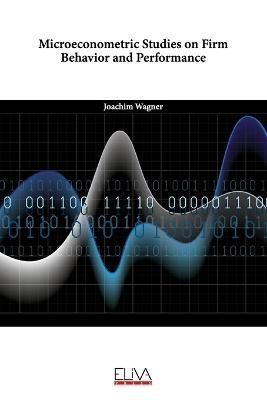 Microeconometric Studies on Firm Behavior and Performance By Wagner