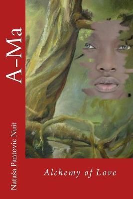 A-Ma: Alchemy of Love By Pantovic, Natasa Nuit 9789995754198