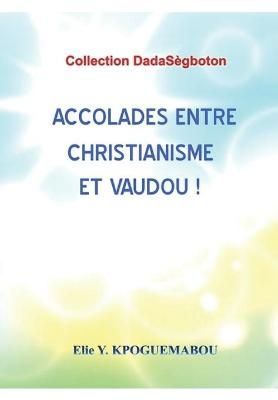 Accolades Entre Christianisme Et Vaudou! By Y Kpoguemabou (Paperback)