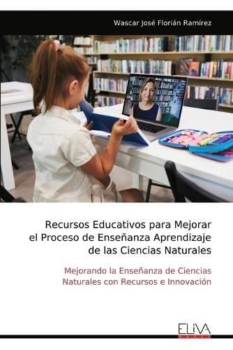 Recursos Educativos Para Mejorar El Proceso De Enseñanza Aprendizaje De Las Ciencias Naturales