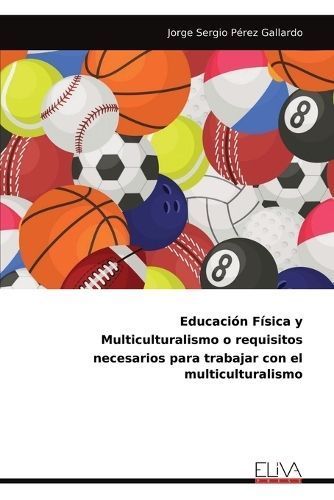 Educaci?n F?sica y Multiculturalismo o requisitos necesarios para trabajar con el multiculturalismo