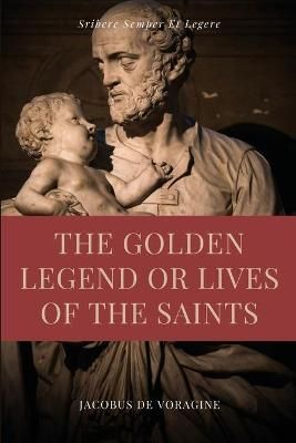 Golden Legend or Lives of the Saints By De Voragine 9791029913594