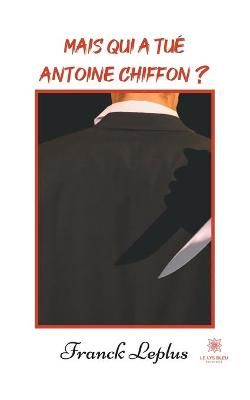 Mais qui a tué Antoine Chiffon ? By Leplus 9791037736987 (Paperback)