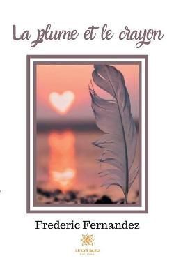 La plume et le crayon By Frederic Fernandez 9791037739728 (Paperback)