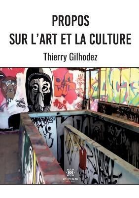 Propos sur l'art et la culture By Thierry Gilhodez 9791037768964