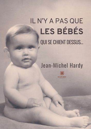 Il N'y a Pas Que Les Bébés Qui Se Chient Dessus... 9791037799364