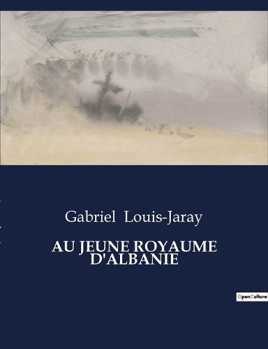 Au Jeune Royaume d'Albanie By Louis-Jaray 9791041814220 (Paperback)