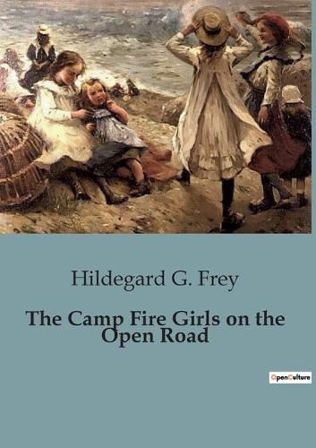 The Camp Fire Girls on the Open Road By Hildegard G Frey 9791041827695