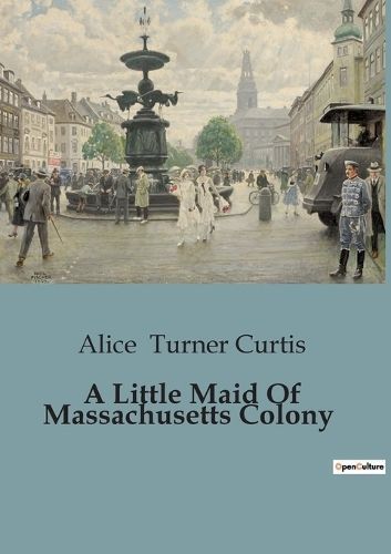 Little Maid Of Massachusetts Colony By Turner Curtis 9791041829583