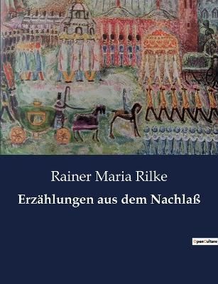 Erzahlungen aus dem Nachlass By Rainer Maria Rilke 9791041900091