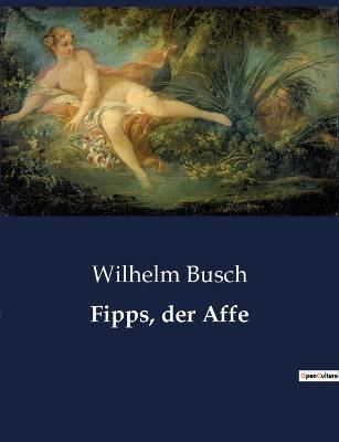 Fipps, Der Affe By Wilhelm Busch 9791041901616 (Paperback)