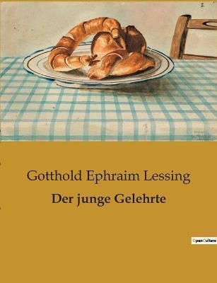 Der junge Gelehrte By Gotthold Ephraim Lessing 9791041903955