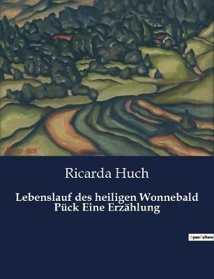 Lebenslauf des heiligen Wonnebald Pück Eine Erzählung By Huch