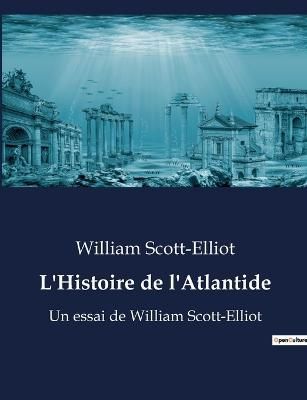L'Histoire de l'Atlantide By Scott-Elliot 9791041913565 (Paperback)