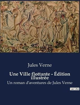 Une Ville flottante - Edition illustree By Jules Verne 9791041915811