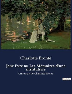 Jane Eyre ou Les Memoires d'une institutrice By Charlotte Bronte