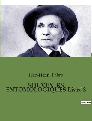 SOUVENIRS ENTOMOLOGIQUES Livre 3 By Fabre 9791041930531 (Paperback)