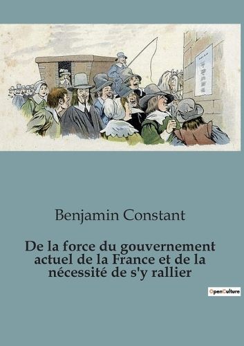 De la force du gouvernement actuel de la France et de la n?cessit? de s'y rallier