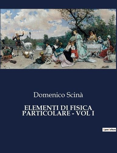 Elementi Di Fisica Particolare - Vol I By Scinà 9791041962778