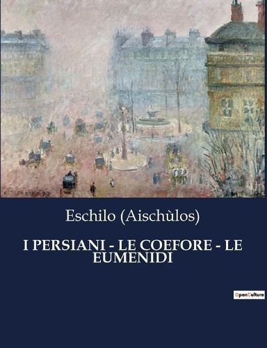 I Persiani - Le Coefore - Le Eumenidi By (Aischùlos) 9791041963812