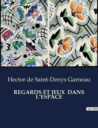 Regards Et Jeux Dans l'Espace By de Saint-Denys Garneau 9791041979981