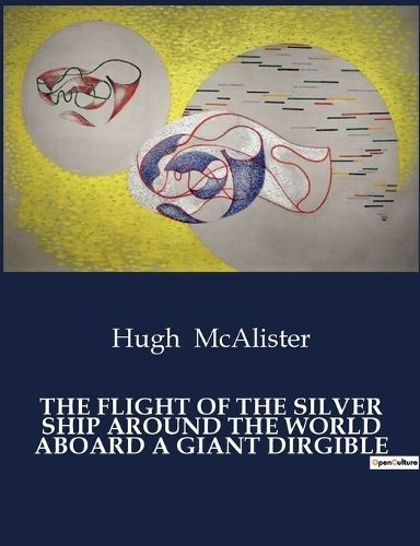 Flight of the Silver Ship Around the World Aboard a Giant Dirgible