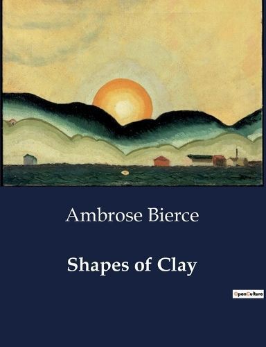 Shapes of Clay By Ambrose Bierce 9791041987672 (Paperback)