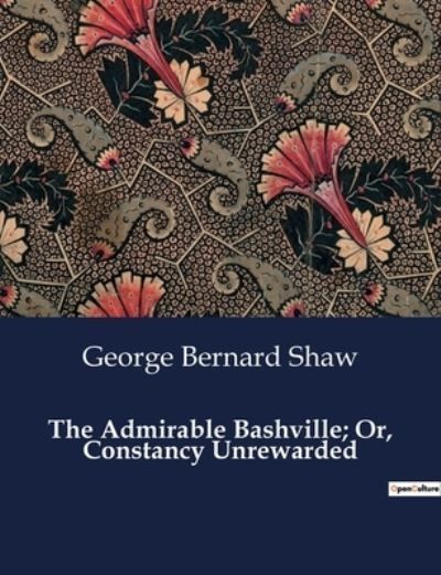 Admirable Bashville; Or, Constancy Unrewarded By Shaw 9791041999408