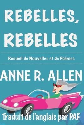 Rebelles, Rebelles By Anne R Allen 9791069989436 (Paperback)