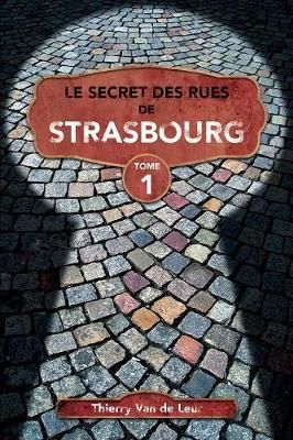 Secret des rues de Strasbourg - TOME 1 By Van De Leur 9791091289337