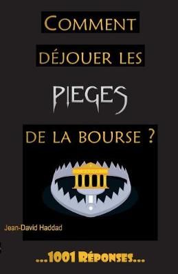 Comment déjouer les pièges de la bourse? By Haddad 9791091879194