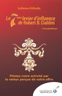 Le 7eme levier d'influence de Robert B. Cialdini 9791092172164