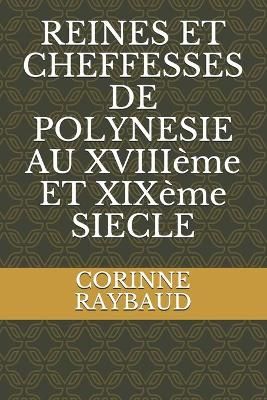 REINES ET CHEFFESSES DE POLYNESIE AU XVIIIème ET XIXème SIECLE