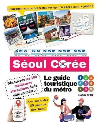 Le Guide Touristique Du Métro De Séoul, Corée - Découvrez Les 100 Meilleures Attractions De La Ville En Métro !
