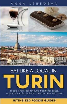Eat Like a Local in Turin By Anna Lebedeva 9791220014151 (Paperback)