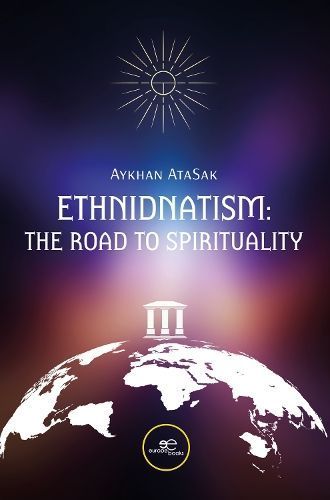 ETHNIDNATISM: THE ROAD TO SPIRITUALITY By Abdullayev 9791220143745