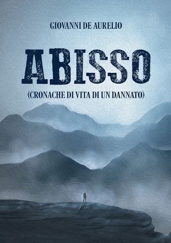 Abisso (cronache di vita di un dannato) By de Aurelio 9791221490800