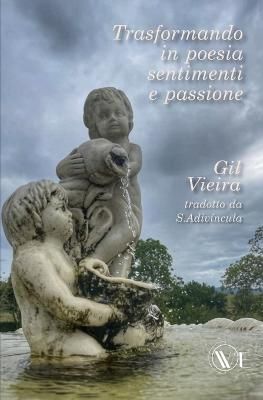 Trasformando in poesia sentimenti e passione By Gil Vieira (Paperback)