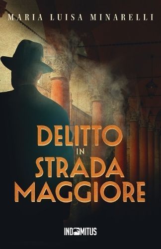 Delitto in Strada Maggiore By Maria Luisa Minarelli 9791281443525