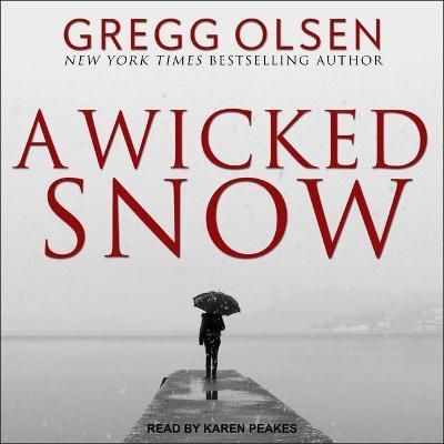 A Wicked Snow By Gregg Olsen (author), Karen Peakes (read by)