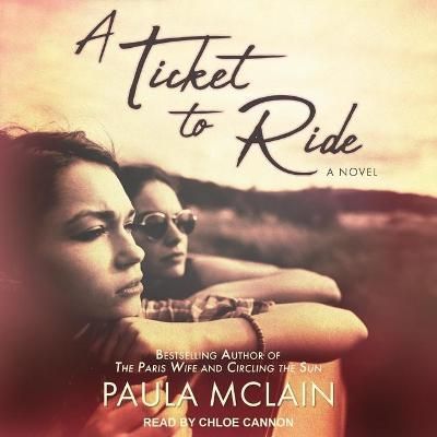 A Ticket to Ride By Paula McLain (author), Chloe Cannon (read by)