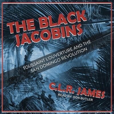 The Black Jacobins By C L R James (author), Ron Butler (read by)