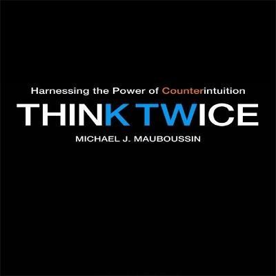 Think Twice By Michael J Mauboussin (author), Walter Dixon (read by)