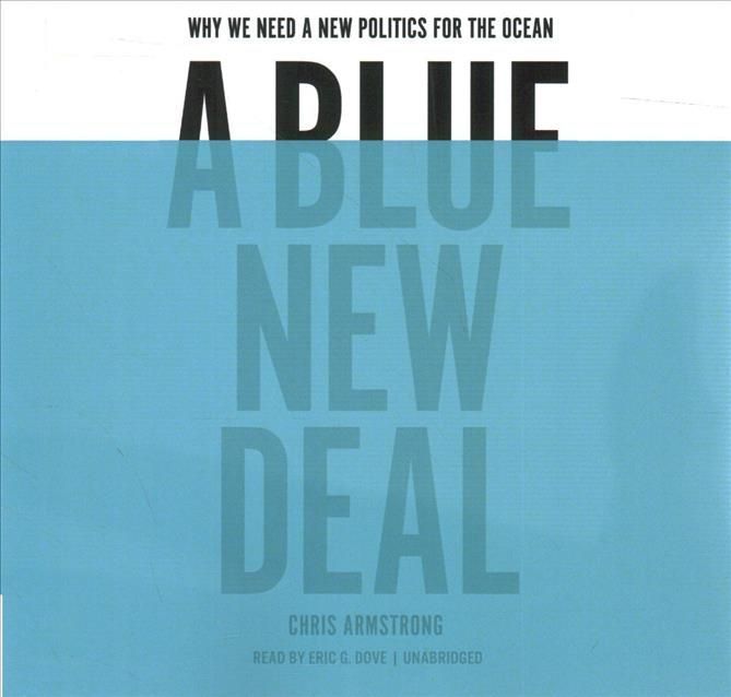 A Blue New Deal By Chris Armstrong (author), Eric G Dove (read by)
