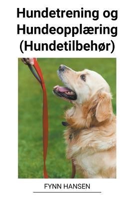 Hundetrening og Hundeopplæring (Hundetilbehør) By Hansen (Paperback)