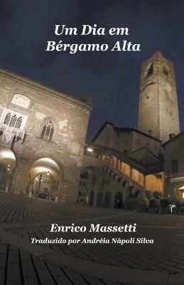 Um Dia Em Bergamo Alta - Enrico Massetti By Enrico Massetti