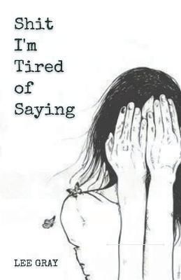 Shit I'm Tired of Saying By Gray 9798201173234 (Paperback)
